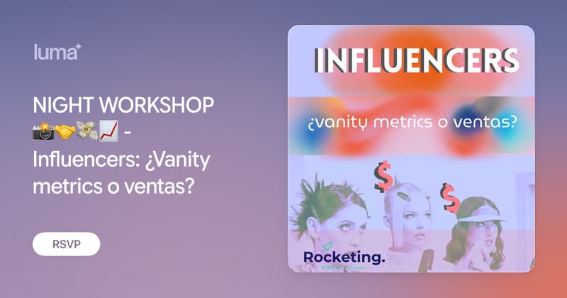 NIGHT WORKSHOP 📸🤝💸📈 - Influencers: ¿Vanity metrics o ventas? · Luma