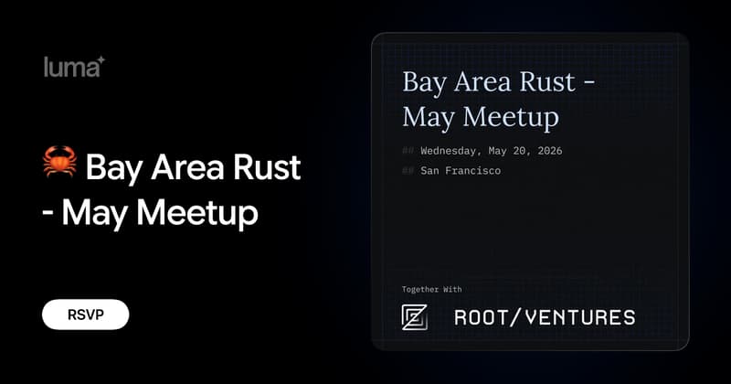 🦀 Bay Area Rust - May Meetup · Luma