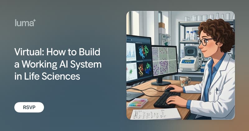 Virtual: How to Build a Working AI System in Life Sciences · Luma