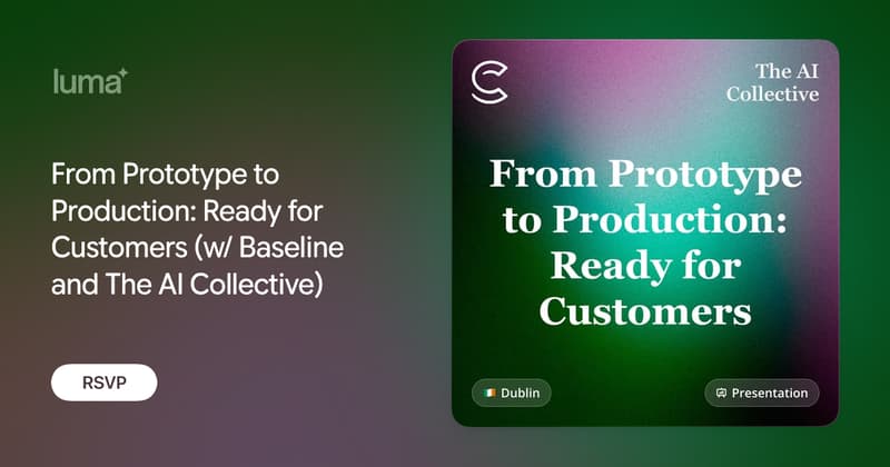 From Prototype to Production: Ready for Customers (w/ Baseline and The AI Collective)