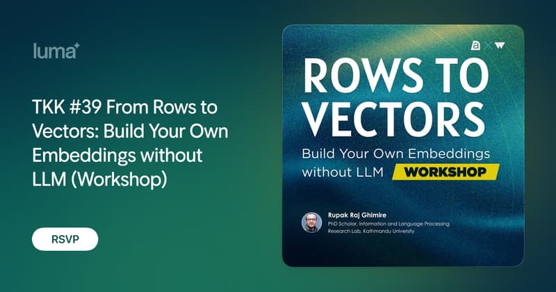 TKK #39 From Rows to Vectors: Build Your Own Embeddings without LLM (Workshop) event banner