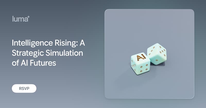 Intelligence Rising: A Strategic Simulation of AI Futures · Zoom · Luma