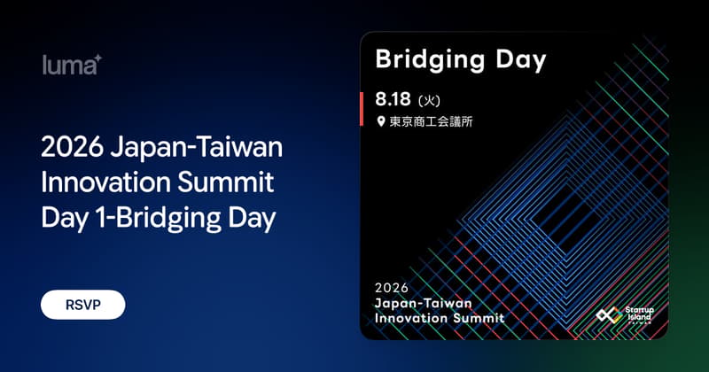 2026 Japan-Taiwan Innovation Summit Day 1-Bridging Day · Luma