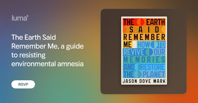 The Earth Said Remember Me, a guide to resisting environmental amnesia