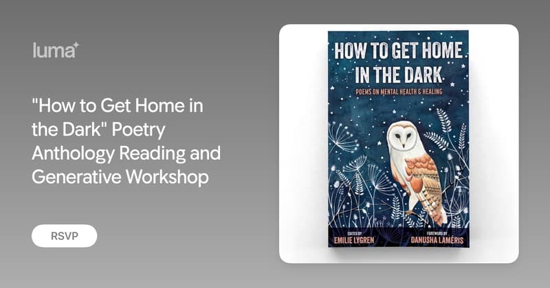 "How to Get Home in the Dark" Poetry Anthology Reading and Generative Workshop