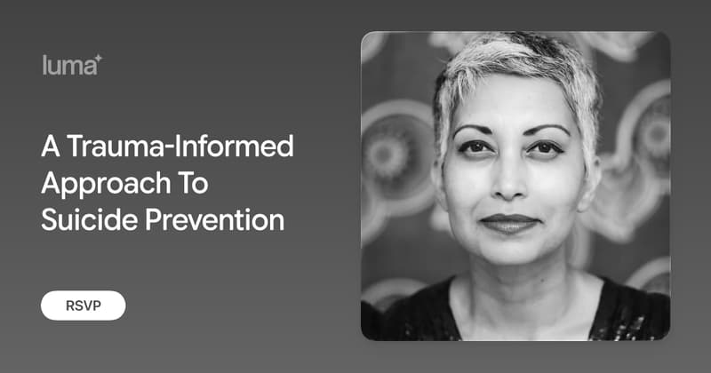 A Trauma-Informed Approach To Suicide Prevention · Zoom · Luma