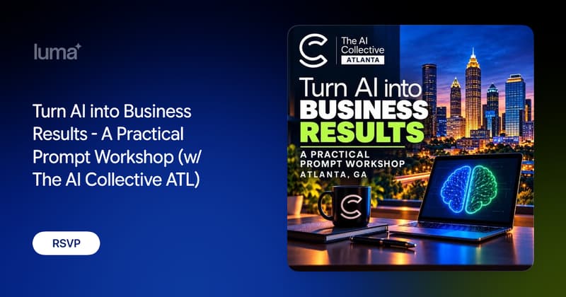 Turn AI into Business Results - A Practical Prompt Workshop (w/ The AI Collective ATL)