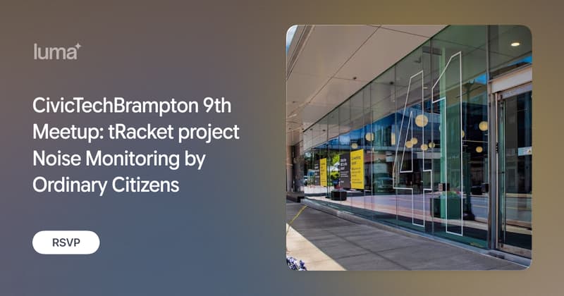 CivicTechBrampton 9th Meetup: tRacket project Noise Monitoring by Ordinary Citizens · Luma