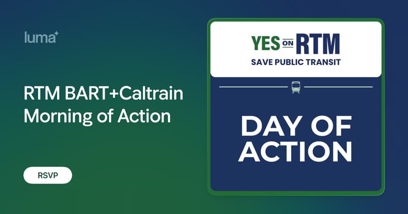 RTM BART+Caltrain Morning of Action · Luma