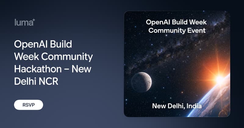 OpenAI Build Week Community Hackathon – New Delhi NCR · Luma