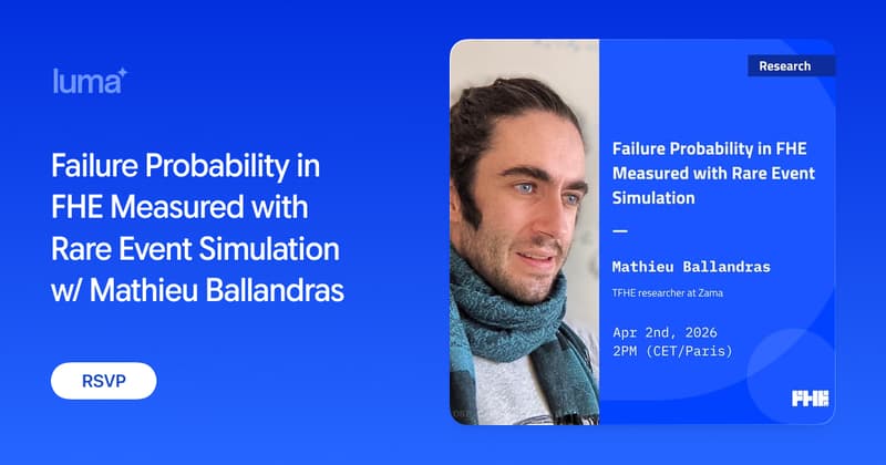 Failure Probability in FHE Measured with Rare Event Simulation w/ Mathieu Ballandras · Luma