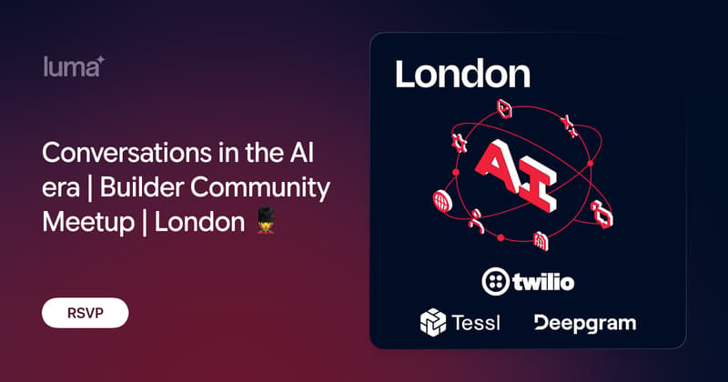 Conversations in the AI era | Builder Community Meetup | London 💂