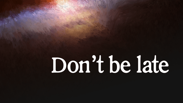 Don't be late