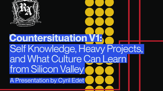 Countersituation V1: Self Knowledge, Heavy Projects, and What Culture Can Learn From Silicon Valley