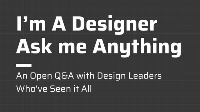 I'm A Designer, Ask me Anything