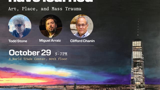 What we have learned: Art, Place and Mass Trauma. A conversation with Clifford Chanin, Miguel Arraiz and Todd Stone.