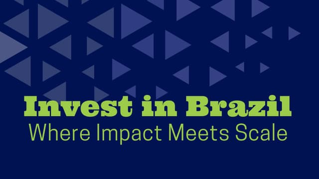 Invest in Brazil - Where Impact Meets Scale