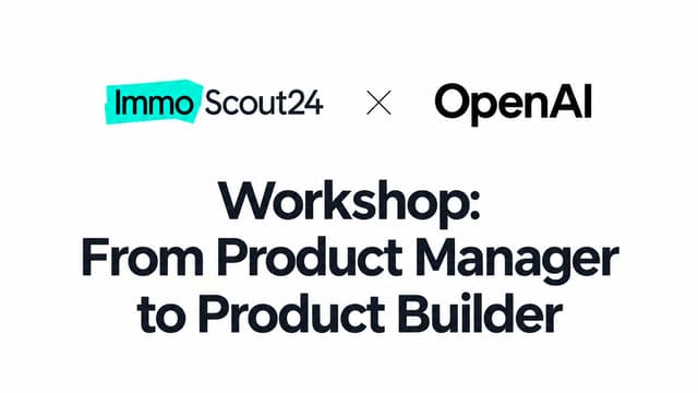 From Product Manager to Product Builder: A Hands-on Workshop with Scout24 x OpenAI