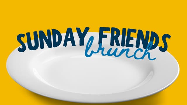 Sunday Friends - BRUNCH