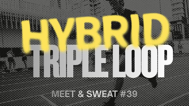 X-REAL Meet & Sweat #39 - Hybrid Triple loop