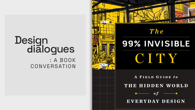 Design Dialogues : A Book Conversation On ‘The 99% Invisible City’