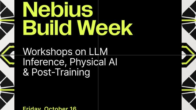 NEBIUS Workshops on AI Inference, Physical AI & Post-Training ( part of Nebius Build Week)