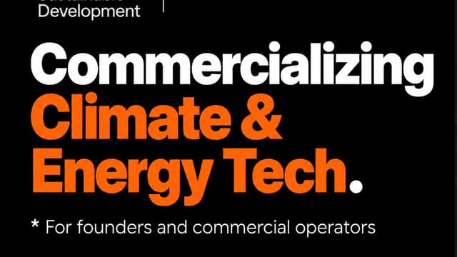 Commercializing Climate & Energy Tech: What It Actually Takes