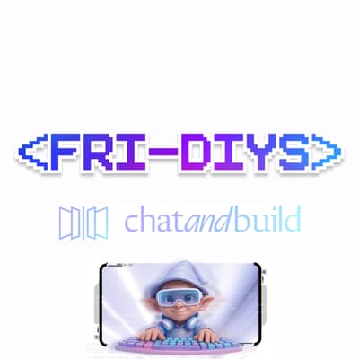 <Fri-DIYs>: ChatAndBuild
