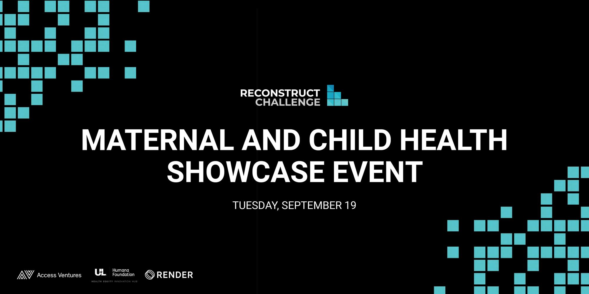Reconstruct Challenge: Maternal and Child Health Showcase Event · Luma