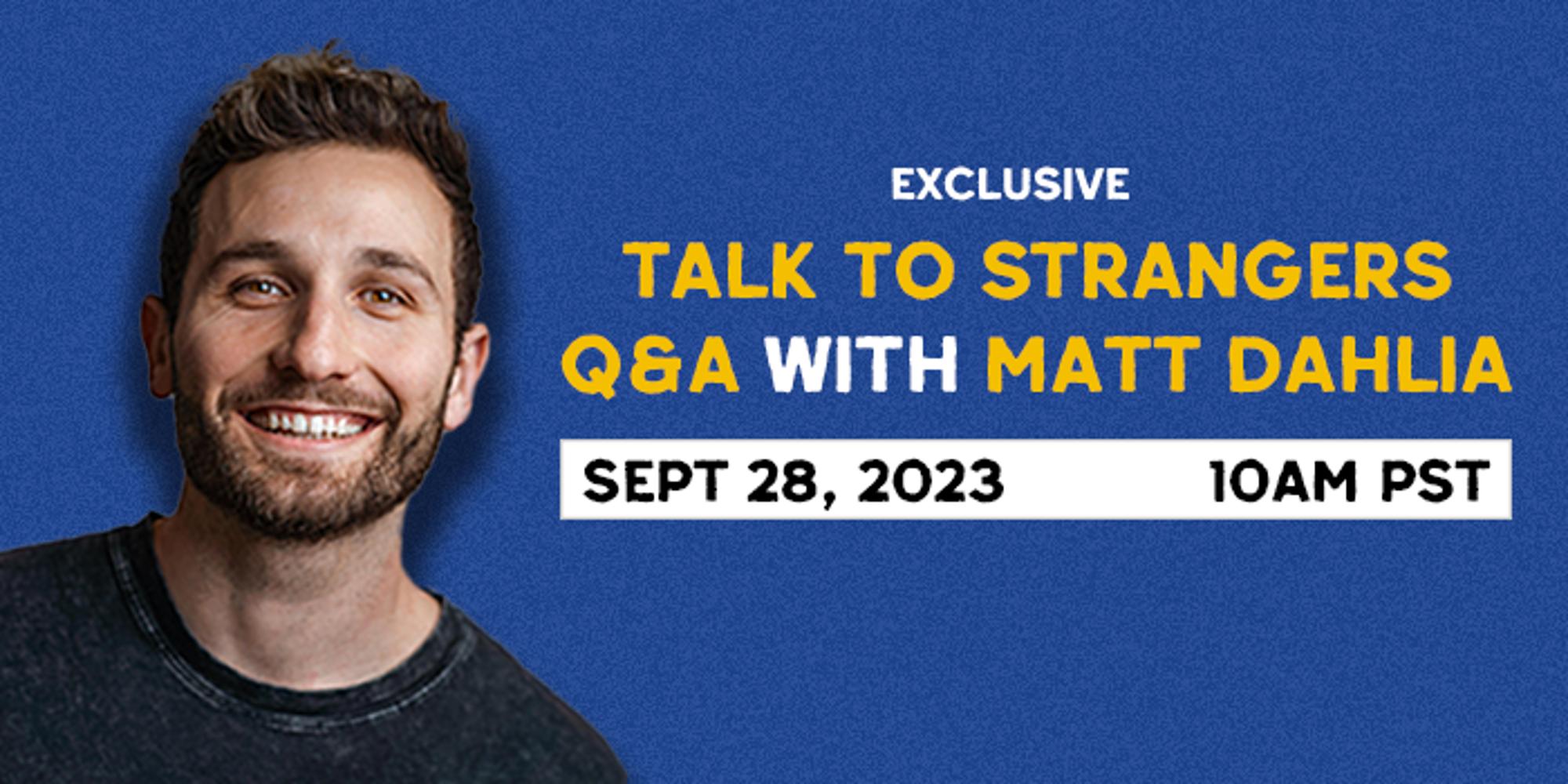 "Talk to Strangers" Q&A with Matt Dahlia · Zoom · Luma