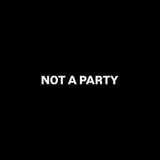 Profile picture for NOT A PARTY