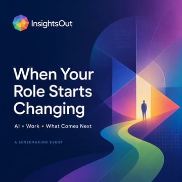 Cover Image for When Your Role Starts Changing: A Sense-making Workshop for Navigating AI, Work, and What Comes Next