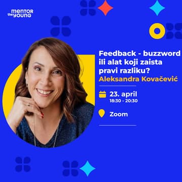 Cover Image for Feedback - buzzword ili alat koji zaista pravi razliku? - Aleksandra Kovačević [Mentor The Young]