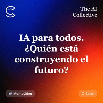 Cover Image for IA para todos. ¿Quién está construyendo el futuro? (w/ The AI Collective)
