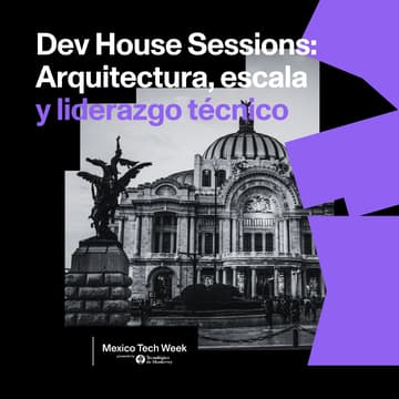 Cover Image for Dev House Sessions: Arquitectura, escala y liderazgo técnico