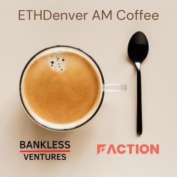 Cover Image for ETHDenver Coffee w/ BanklessVC & Faction VC