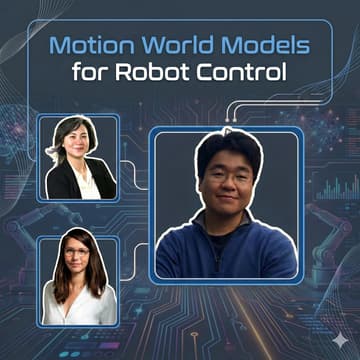 Cover Image for Motion World Models for Robot Control: A Fireside Chat with Michael Ryoo, Angjoo Kanazawa, and Jeannette Bohg