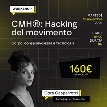 Cover Image for Creative Movement Hacking Ⓡ - Hacking del movimento: corpo, consapevolezza e tecnologia