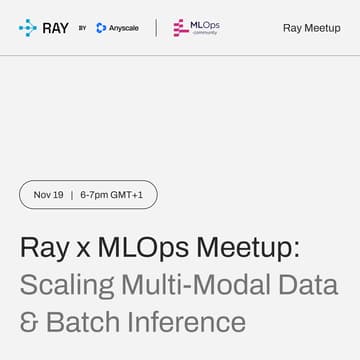 Cover Image for Ray x MLOps Community Meetup: Scaling Multi-Modal Data & Batch Inference