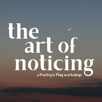 Cover Image for Poetry is Play Presents: The Art of Noticing