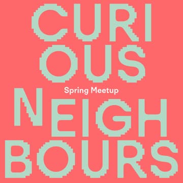 Cover Image for Curious Neighbours: Spring Meetup