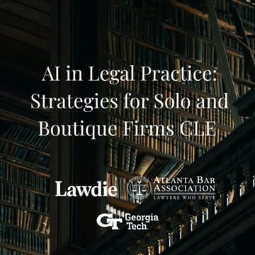 Cover Image for Artificial Intelligence in Legal Practice: Strategies for Solo and Boutique Firms CLE  - Hosted by Lawdie & ATL Bar