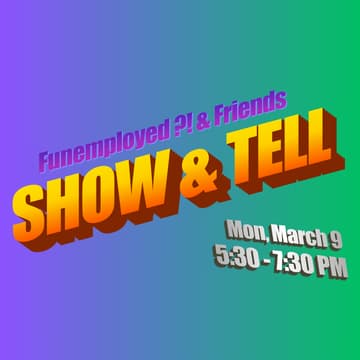 Cover Image for Funemployed ?! & Friends Show & Tell