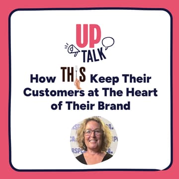Cover Image for Up Talk: How THIS Keep Their Customers at the Heart of Their Brand