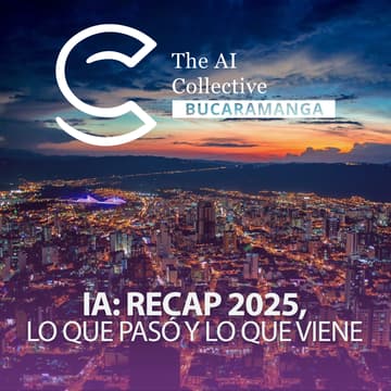 Cover Image for The AI Collective Bucaramanga | IA: recap 2025, lo que pasó y lo que viene