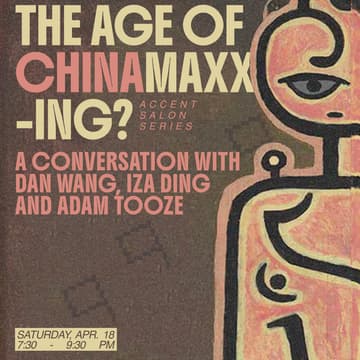Cover Image for Accent Salon No.3 I The age of Chinamaxxing?  A conversation with Dan Wang, Iza Ding and Adam Tooze