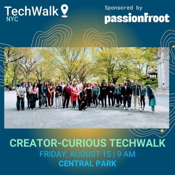 Cover Image for Creator-Curious TechWalk | NYC, 8/15 | Sponsored by Passionfroot