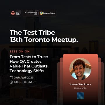Cover Image for From Tests to Trust: How QA Creates Value That Outlasts Technology Shifts | 13th Toronto Meetup