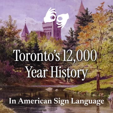 Cover Image for Toronto's 12,000 Year History — With ASL Interpretation!