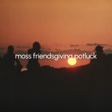 Cover Image for moss friendsgiving potluck